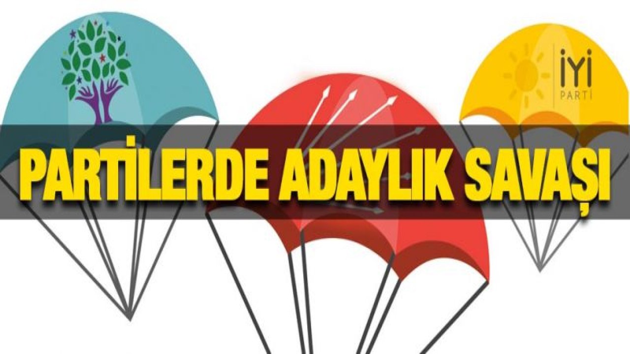 CHP-HDP ve İYİ Parti'de adaylık savaşı