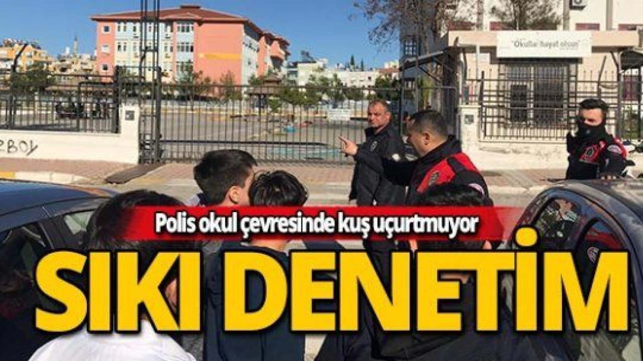 Okul çevresine sıkı denetim