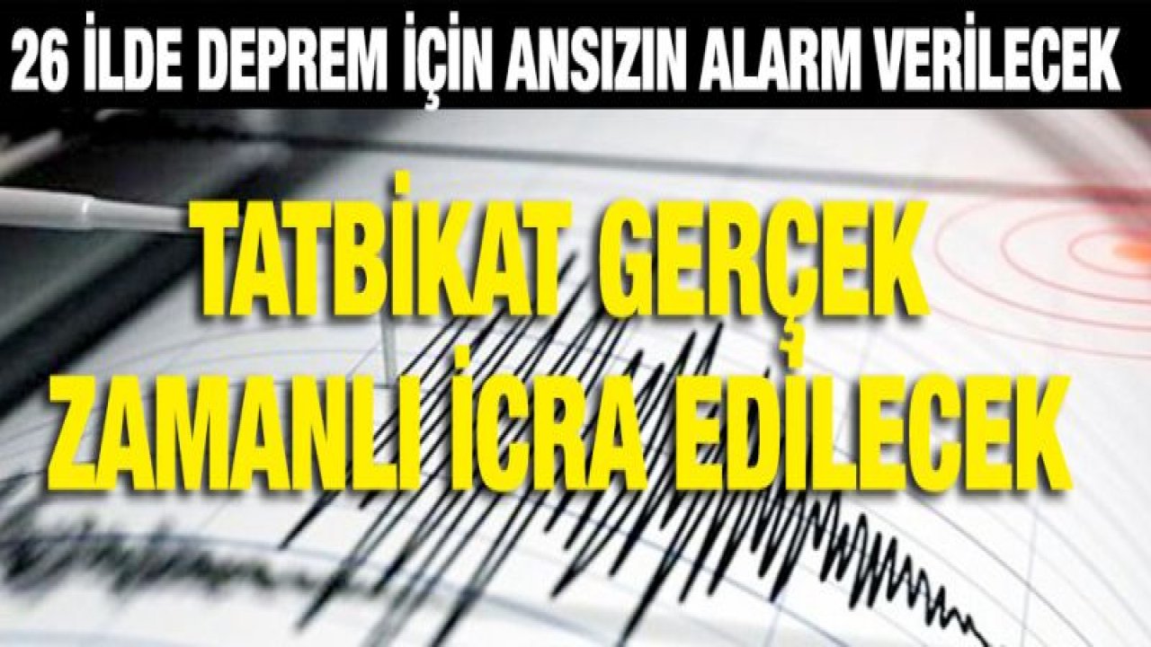 26 ilde deprem için ansızın alarm verilecek