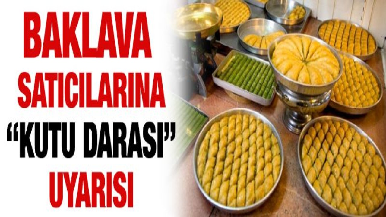 Baklava satıcılarına 'kutu darası' uyarısı