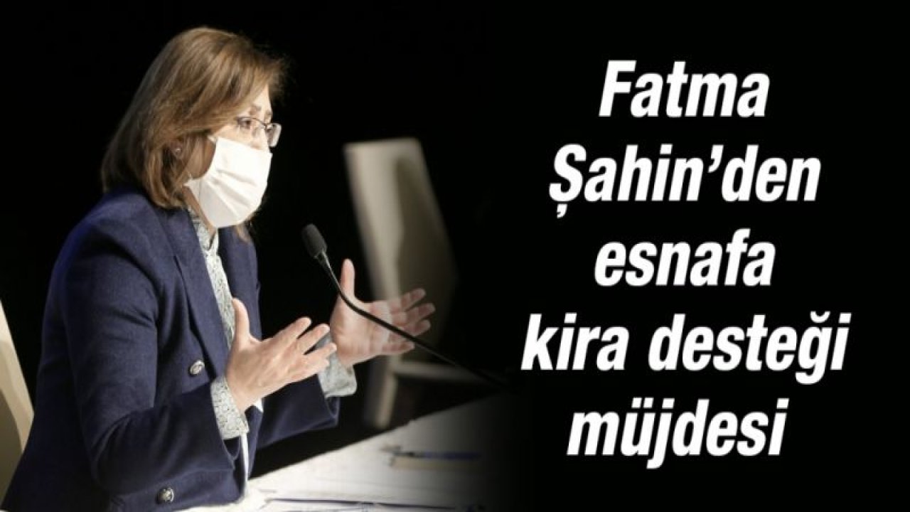 Fatma Şahin’den esnafa kira desteği müjdesi