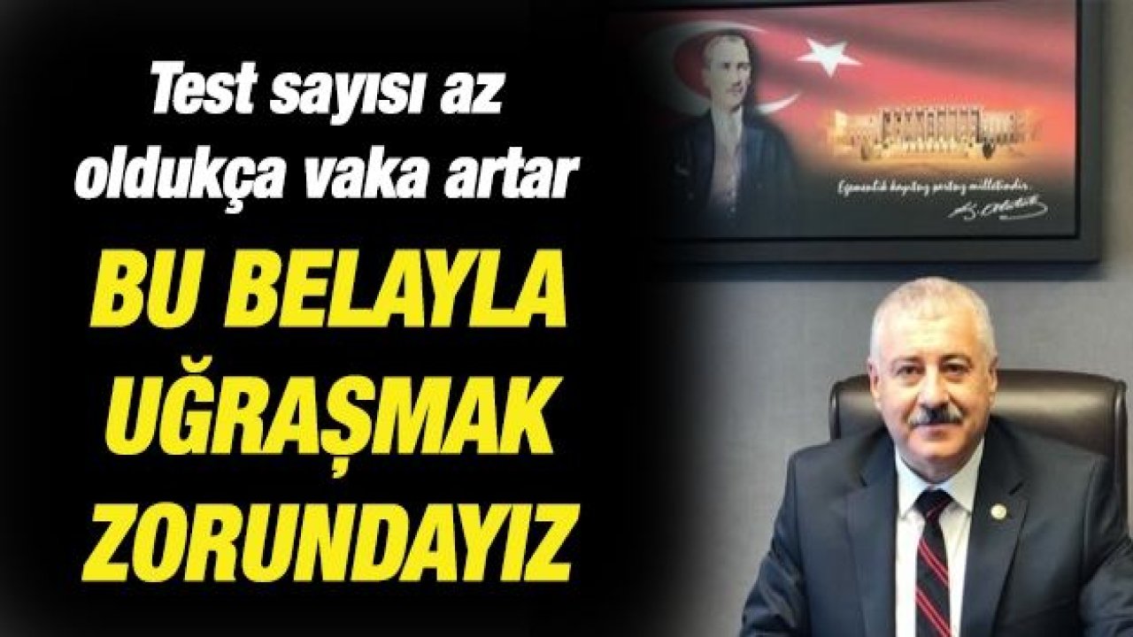 Test sayısı az oldukça vaka artar... Bu belayla uğraşmak zorundayız