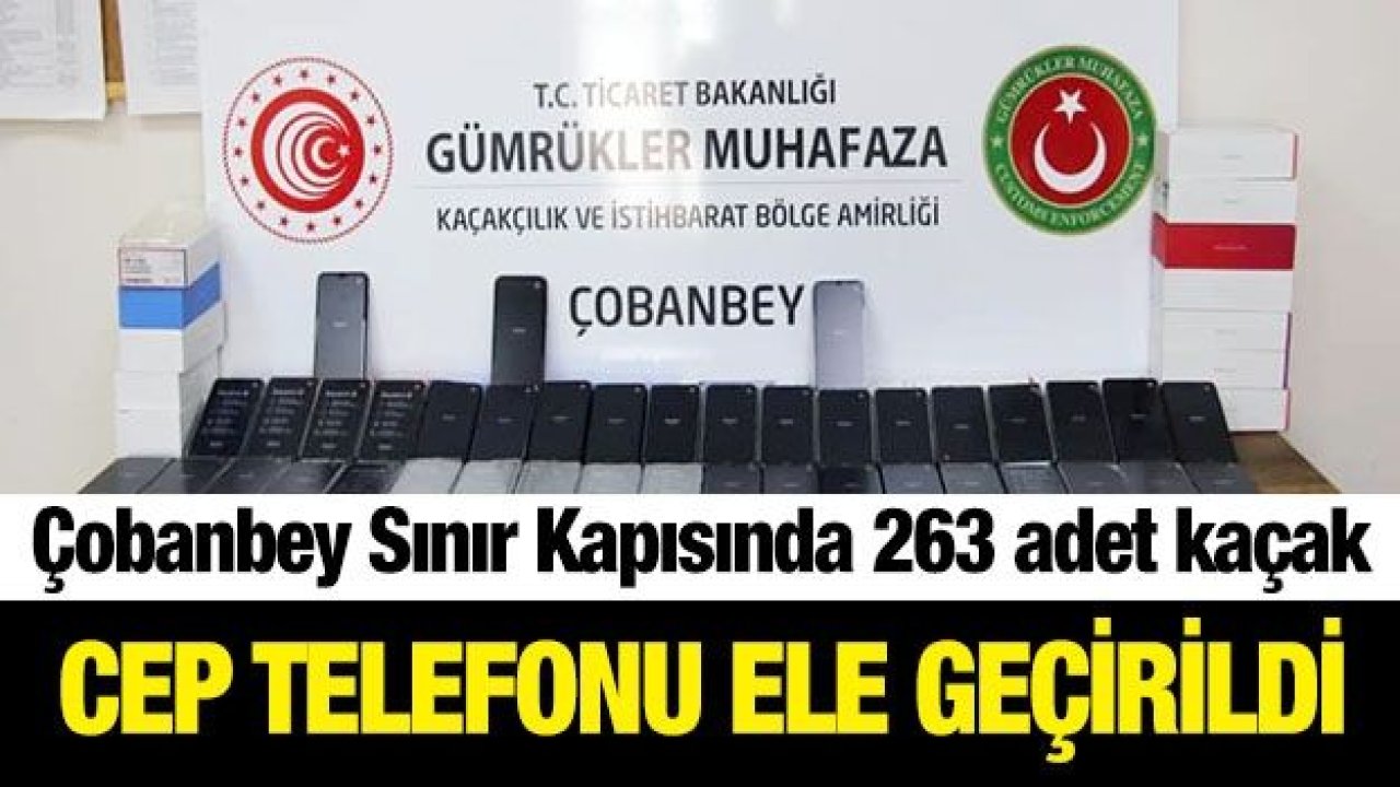 Çobanbey Sınır Kapısında 263 adet kaçak cep telefonu ele geçirildi