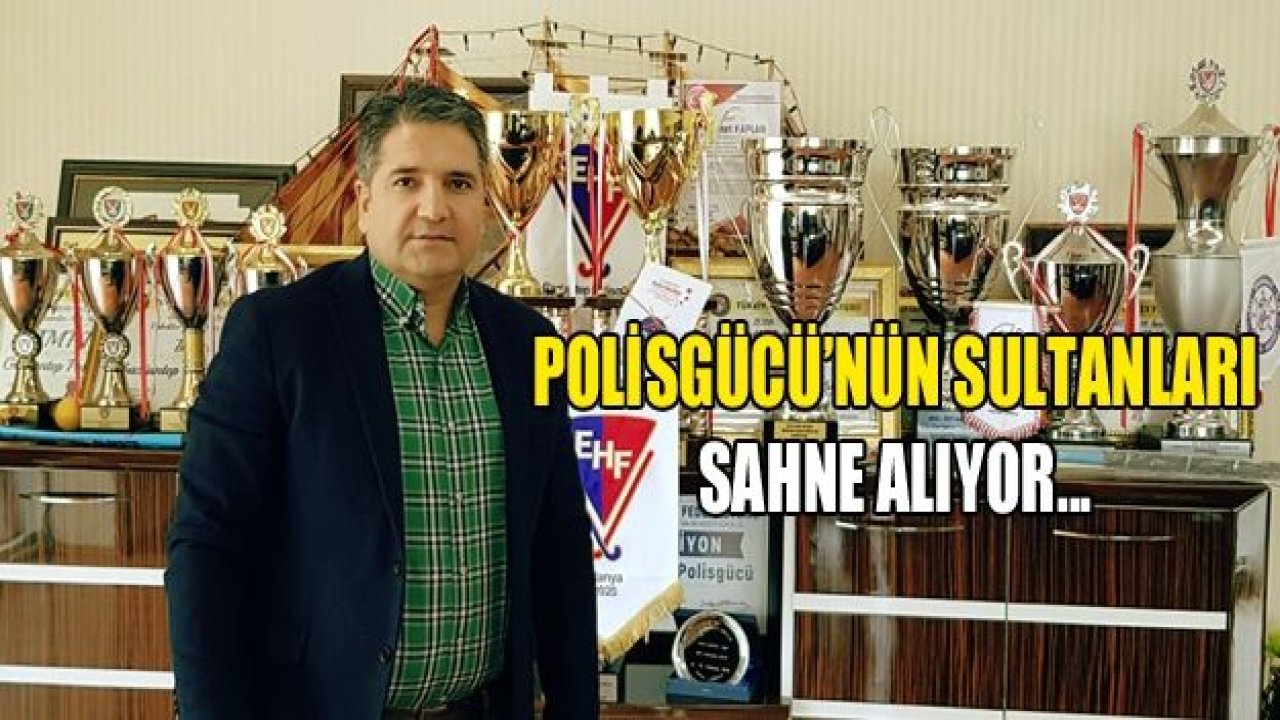 Polisgücü’nün sultanları sahne alıyor