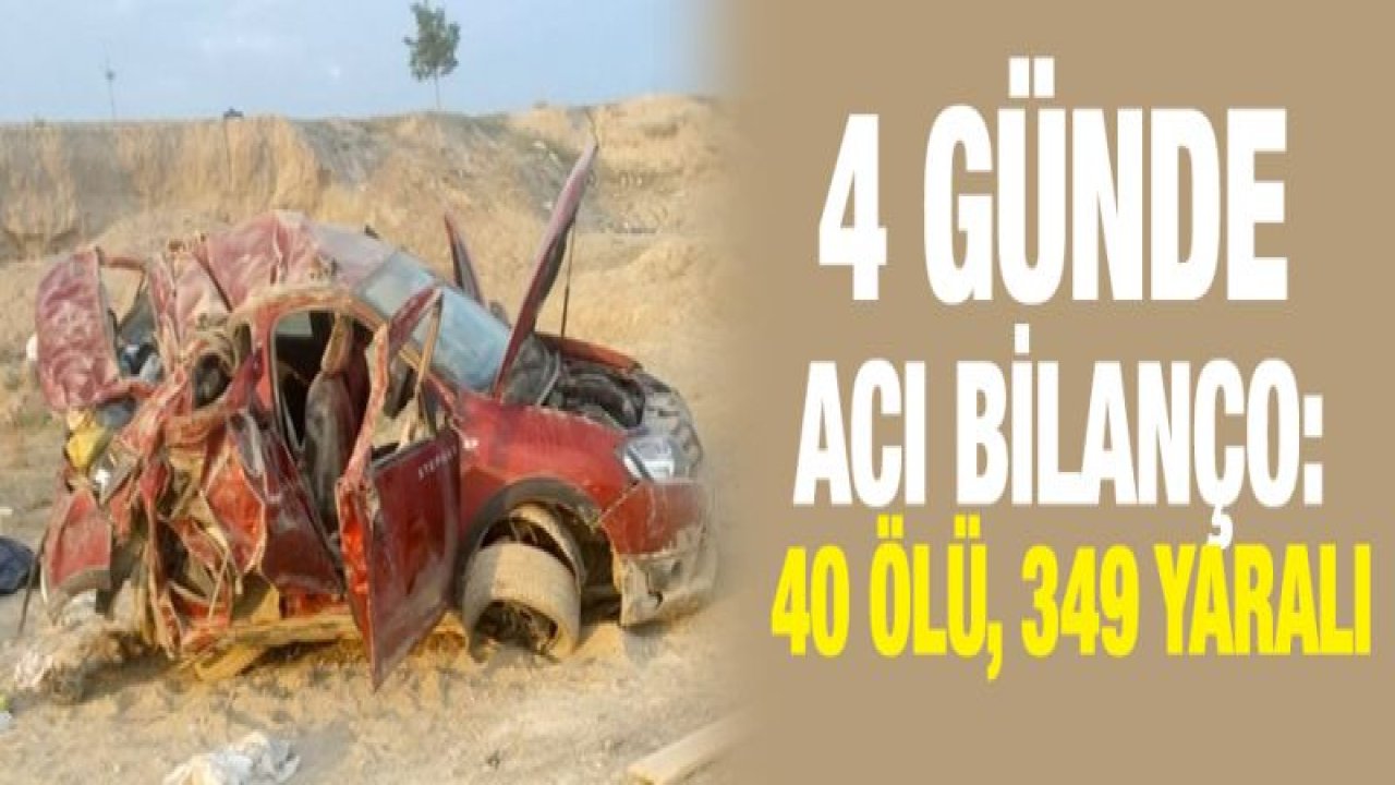 Bayram tatilinin ilk 4 gününde acı bilanço: 40 ölü, 349 yaralı