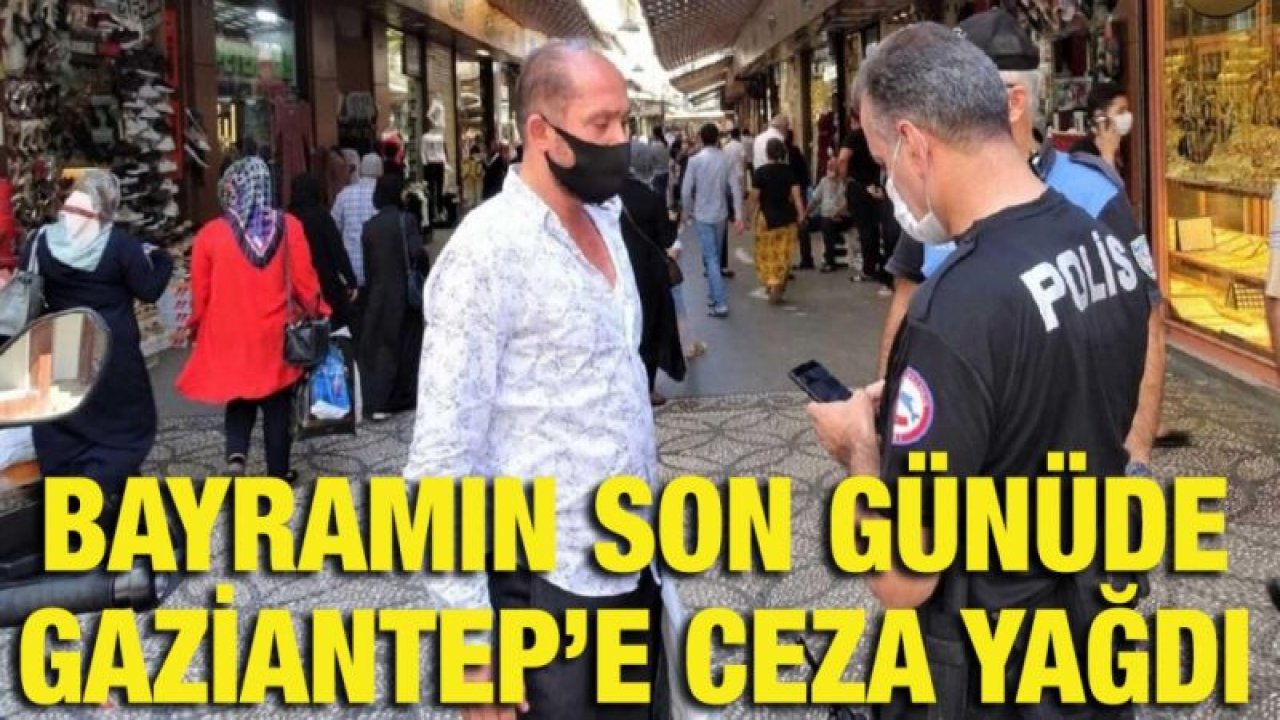 Gaziantep'te 2 bin 830 kişiye maske takmama ve sosyal mesafe cezası