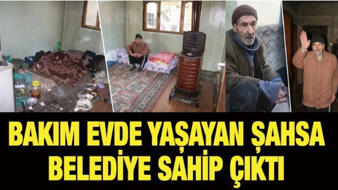 Bakım evde yaşayan şahsa belediye sahip çıktı