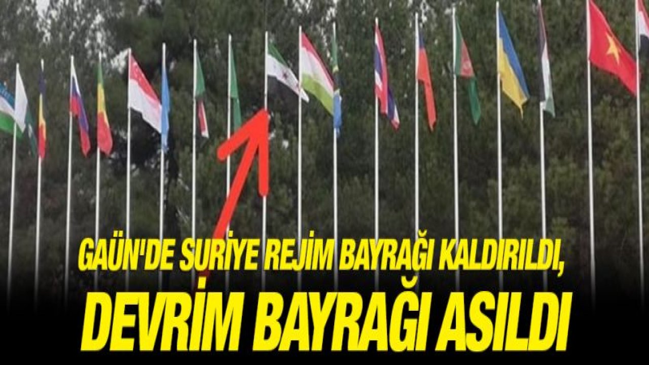 GAÜN'de Suriye rejim bayrağı kaldırıldı, devrim bayrağı asıldı