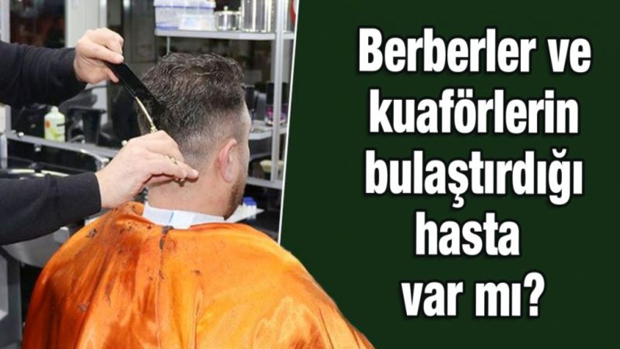 Berberler ve kuaförlerin bulaştırdığı hasta var mı?