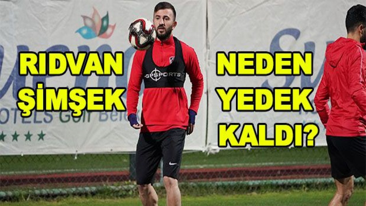 Rıdvan Şimşek neden yedek kaldı?