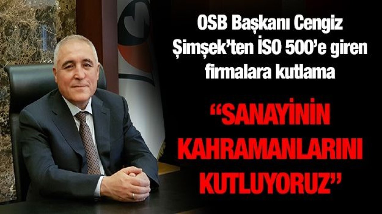 OSB Başkanı Cengiz Şimşek’ten İSO 500’e giren firmalara kutlama