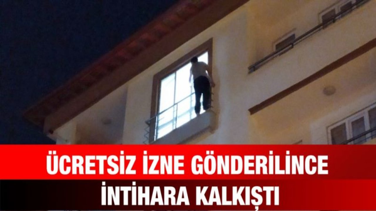 Ücretsiz izne gönderilince intihara kalkıştı