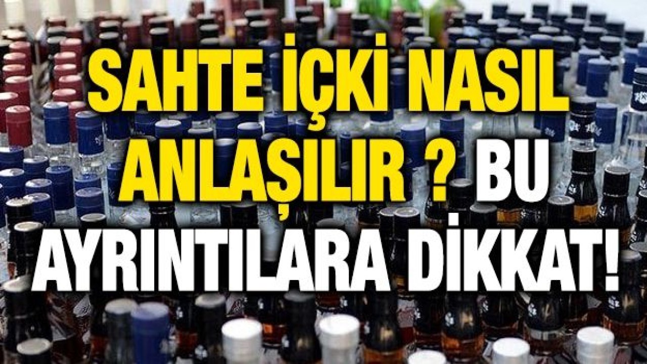 Sahte içki nasıl anlaşılır ? Bu ayrıntılara dikkat !