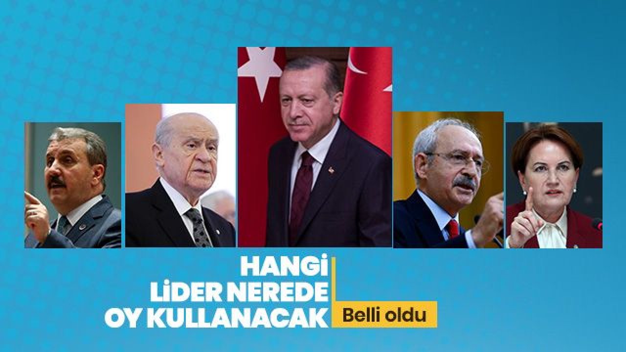 Liderlerin oy kullanacağı yerler belli oldu