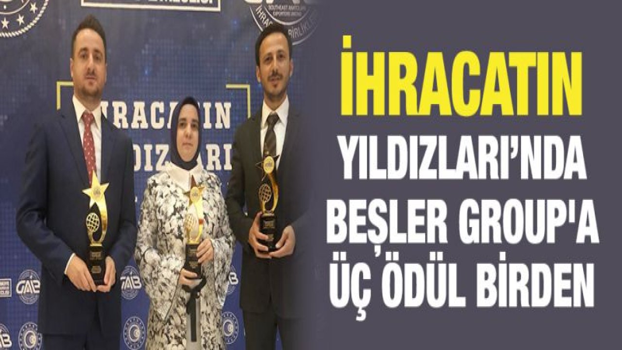 İHRACATIN YILDIZLARI'NDA BEŞLER GROUP 'A ÜÇ ÖDÜL