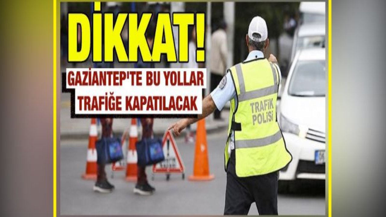 NACİ TOPCUOĞLU BULVARI BİR HAFTA TRAFİĞE KAPATILACAK