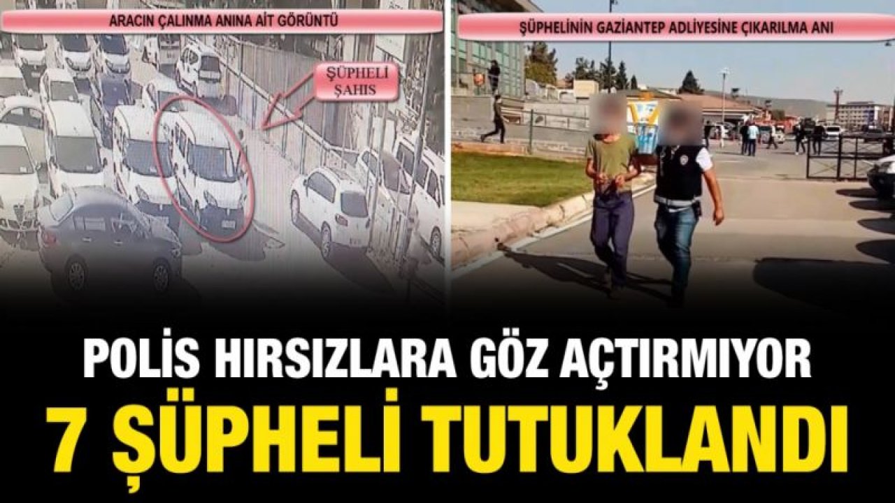 Polis hırsızlara göz açtırmıyor: 7 şüpheli tutuklandı