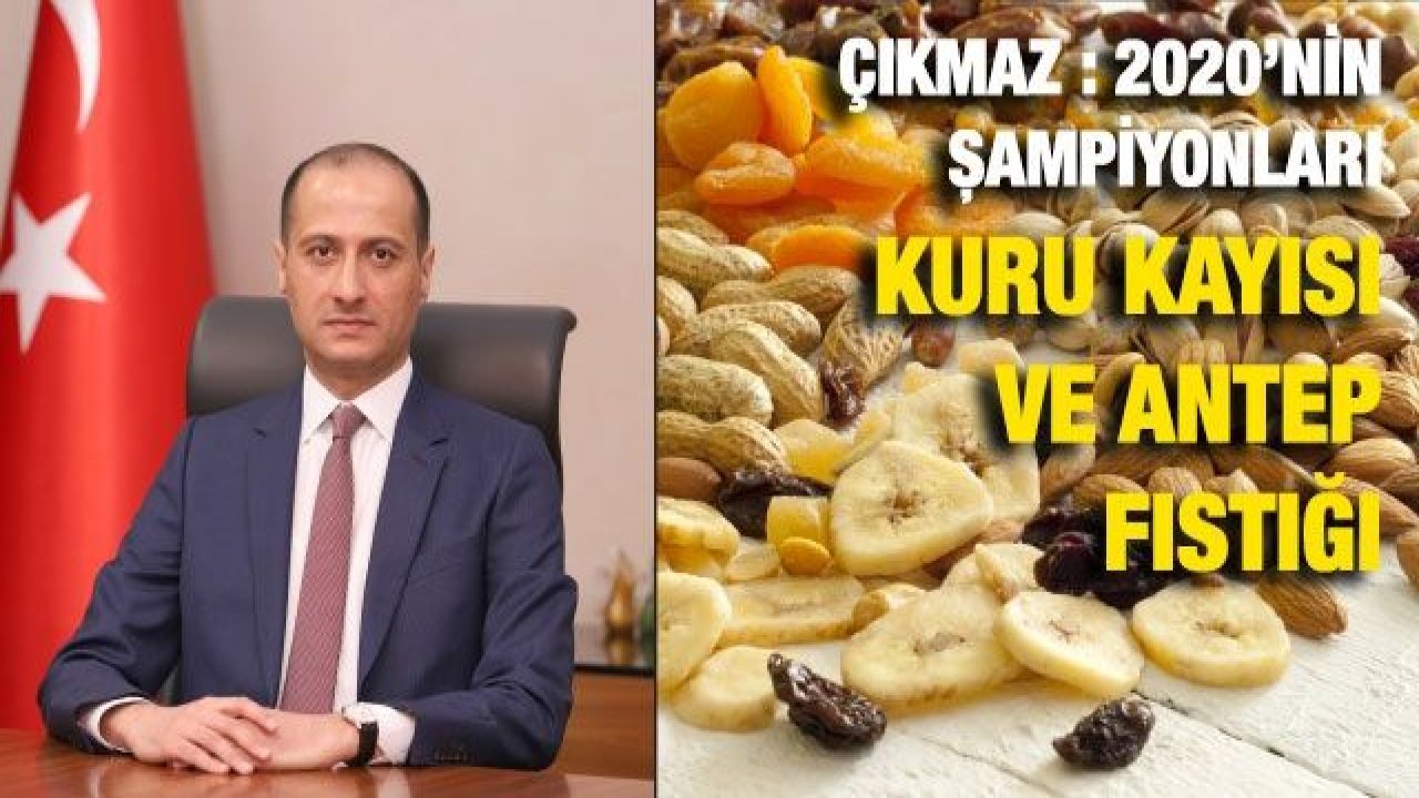 Başkan Mehmet Çıkmaz  : 2020’nin şampiyonları Kuru Kayısı ve Antep Fıstığı