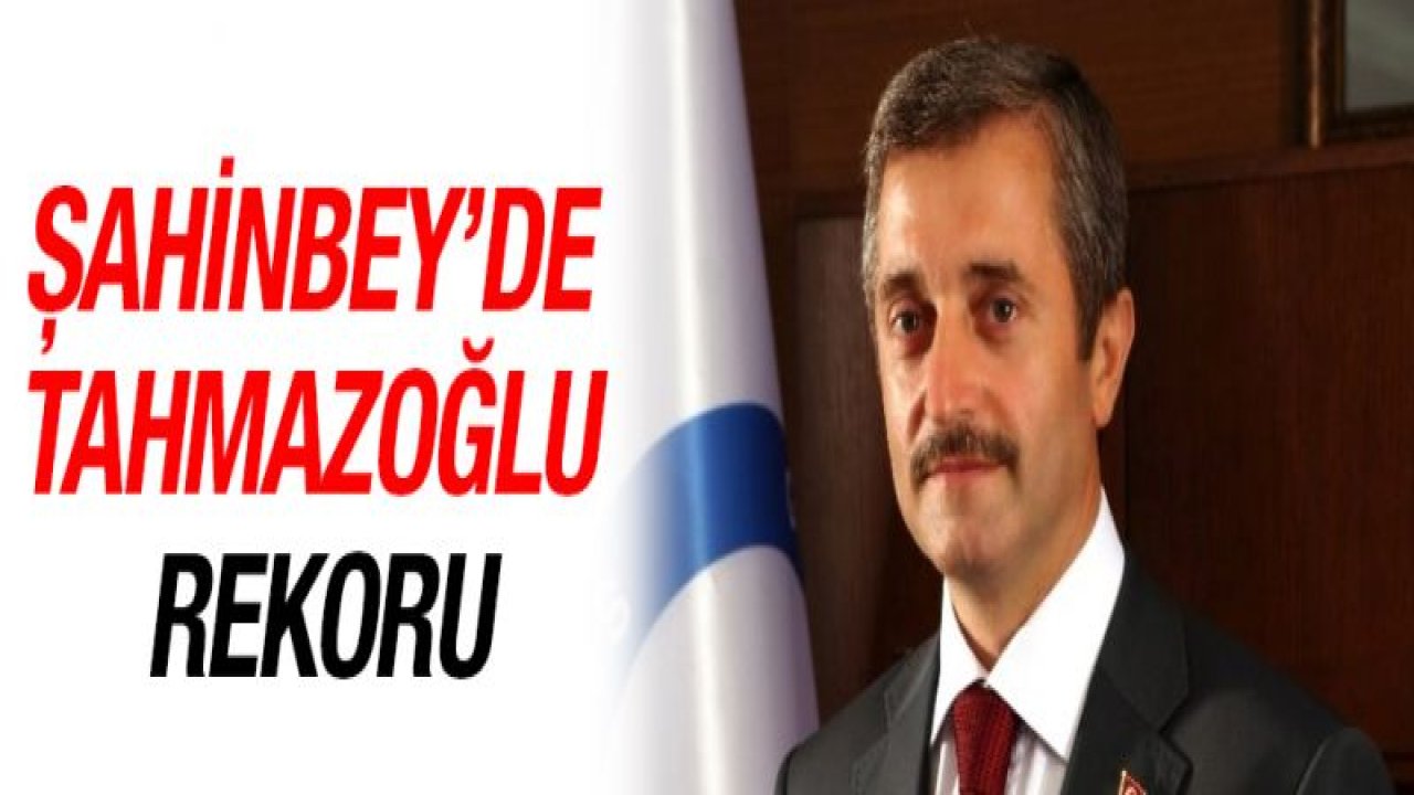 Şahinbey'de Tahmazoğlu rekoru