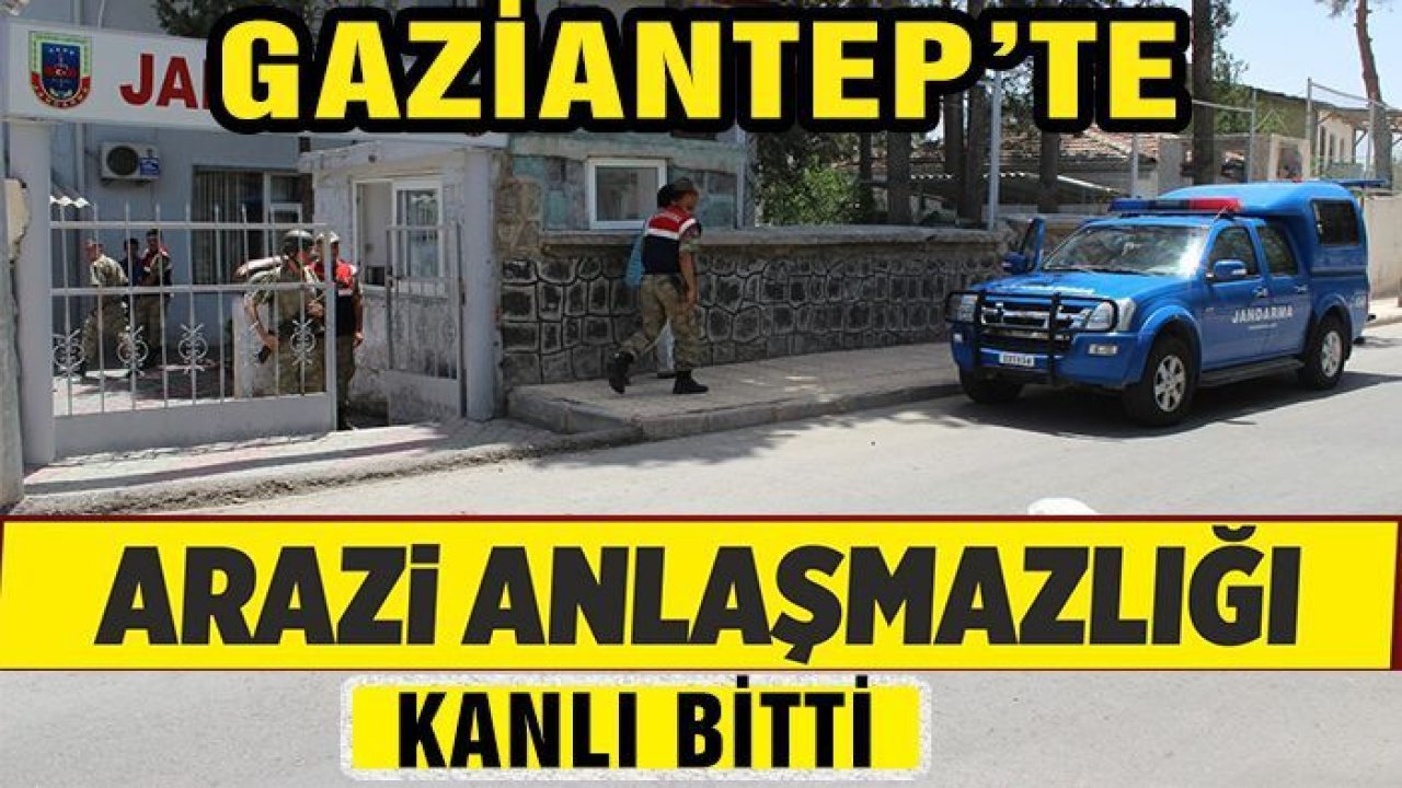 Gaziantep'te arazi kavgası kanlı bitti! 1 ölü, 1 yaralı