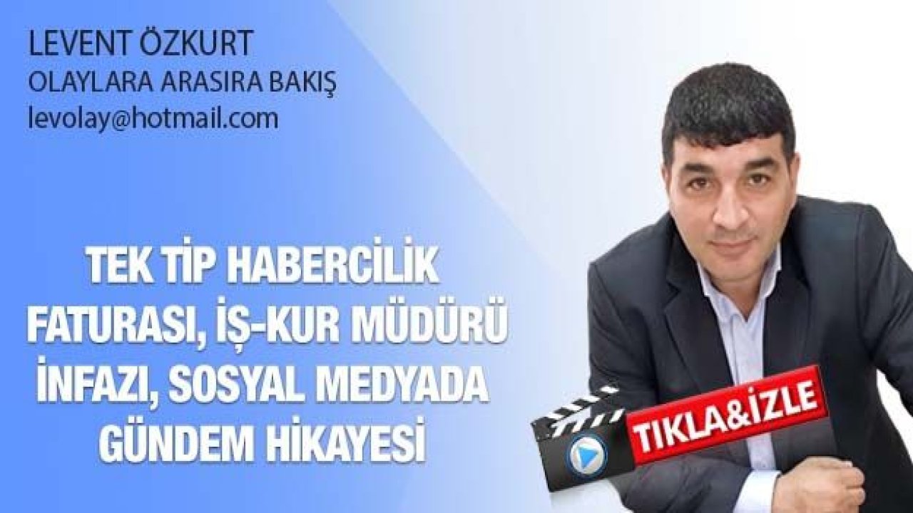 TEK TİP HABERCİLİK FATURASI, İŞ-KUR MÜDÜRÜ İNFAZI, SOSYAL MEDYADA GÜNDEM HİKAYESİ