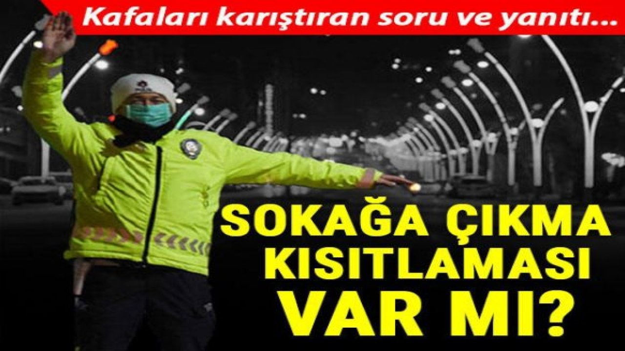 Kafaları karıştıran soru: Hafta sonu sokağa çıkma kısıtlaması var mı?