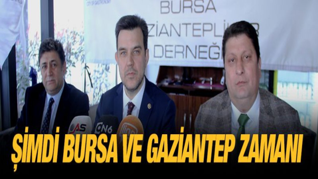 Şimdi Bursa ve Gaziantep zamanı