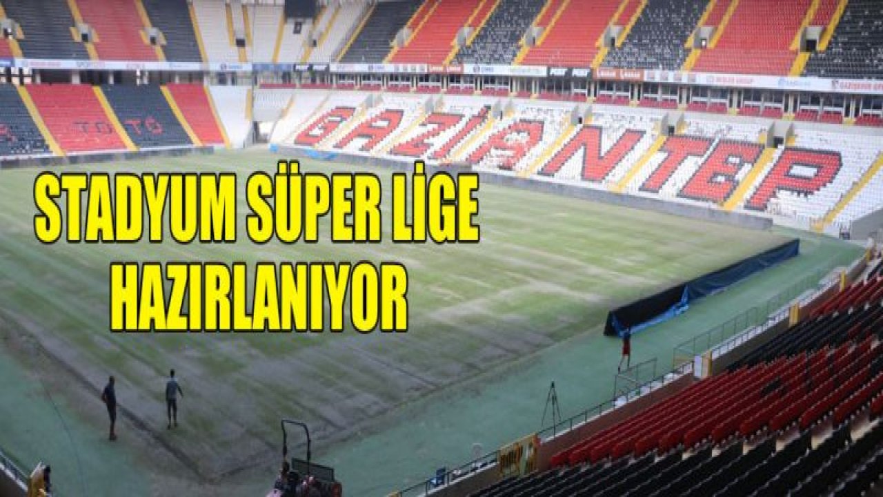 Gaziantep Kalyon Stadı Süper Lig'e hazırlanıyor