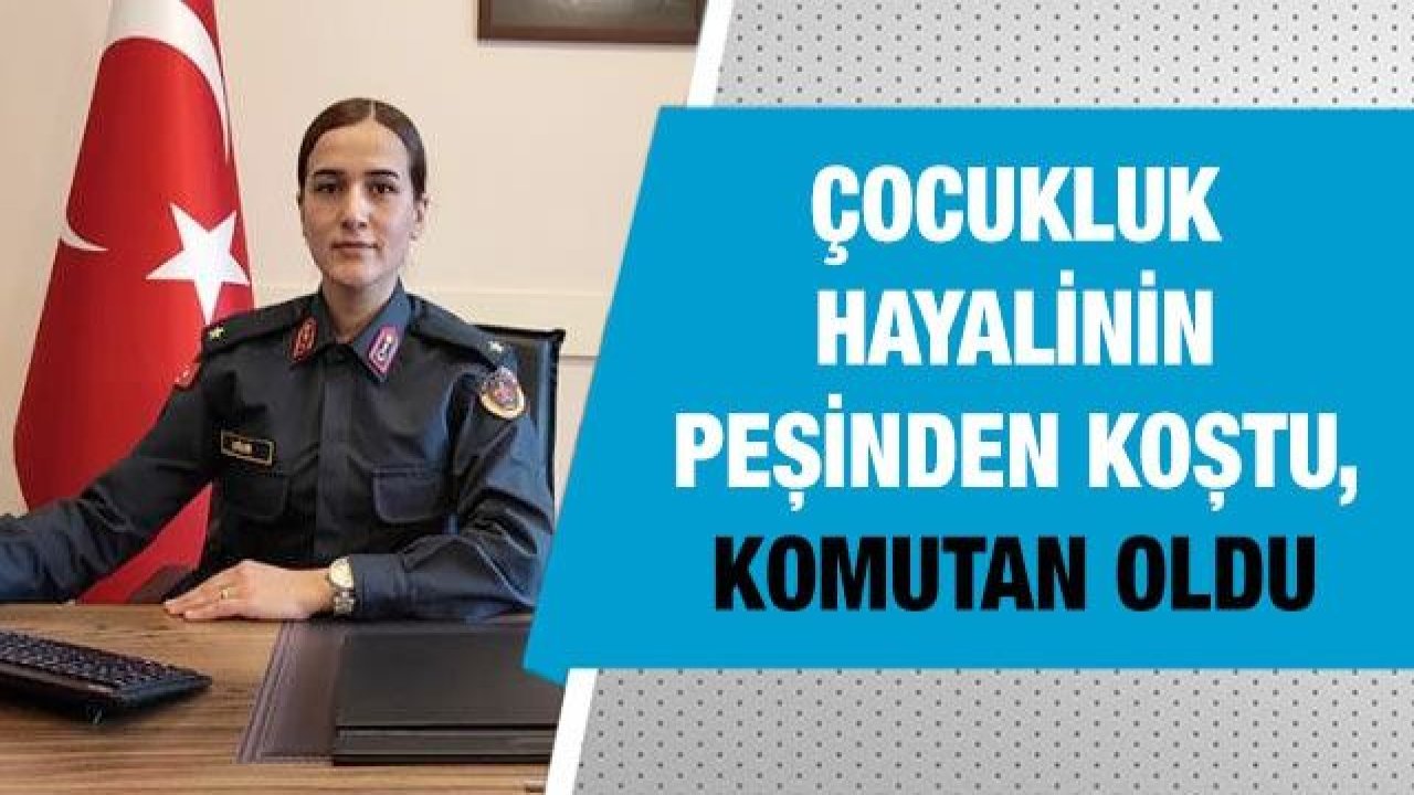 Çocukluk hayalinin peşinden koştu, Komutan oldu