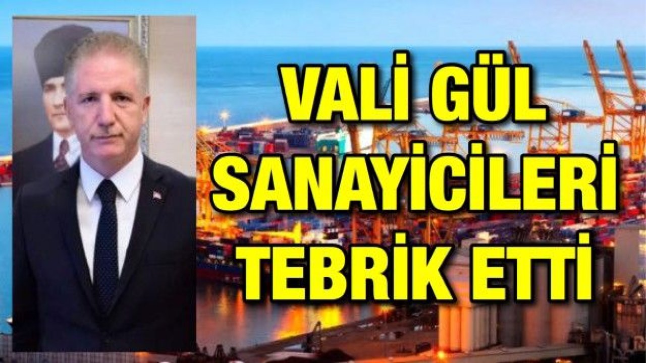 Vali Gül sanayicileri tebrik etti