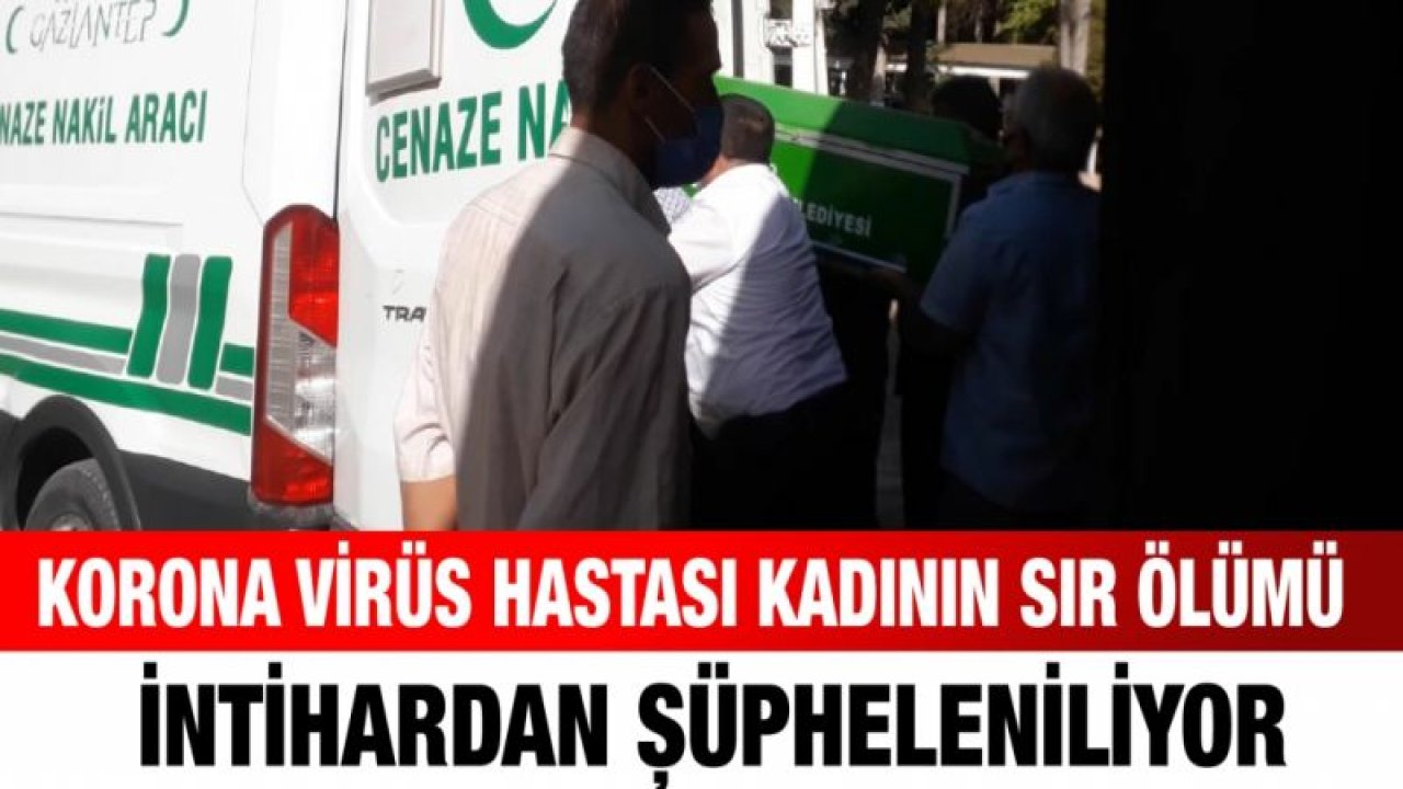 Korona virüs hastası kadının sır ölümü