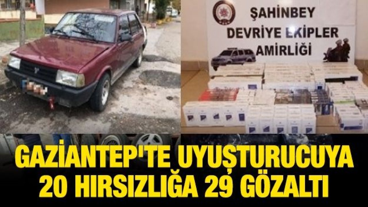 Gaziantep'te uyuşturucuya 20 hırsızlığa 29 gözaltı