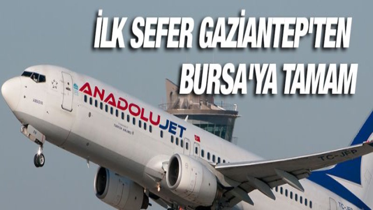 İlk sefer Gaziantep'ten Bursa'ya tamam