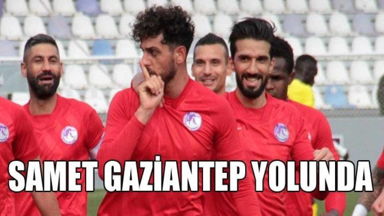 Samet Akaydın Gaziantep yolunda