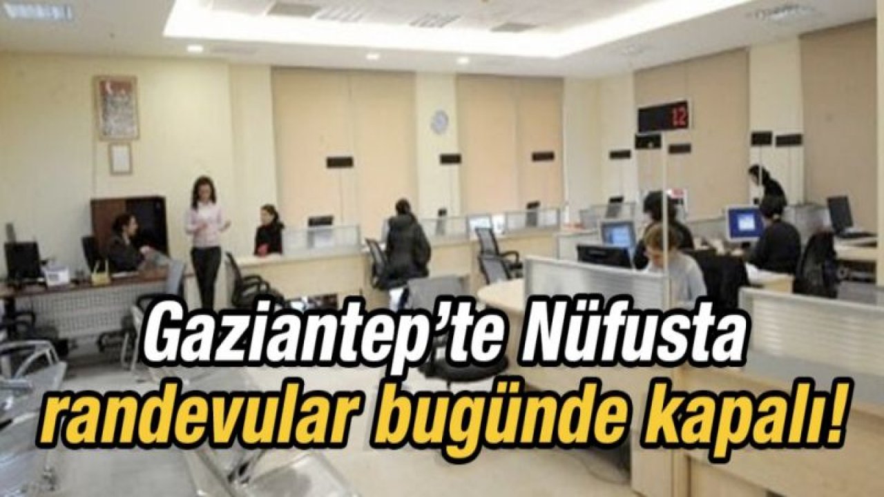 Nüfus Müdürlüğü’ne randevular bugünde kapalı!