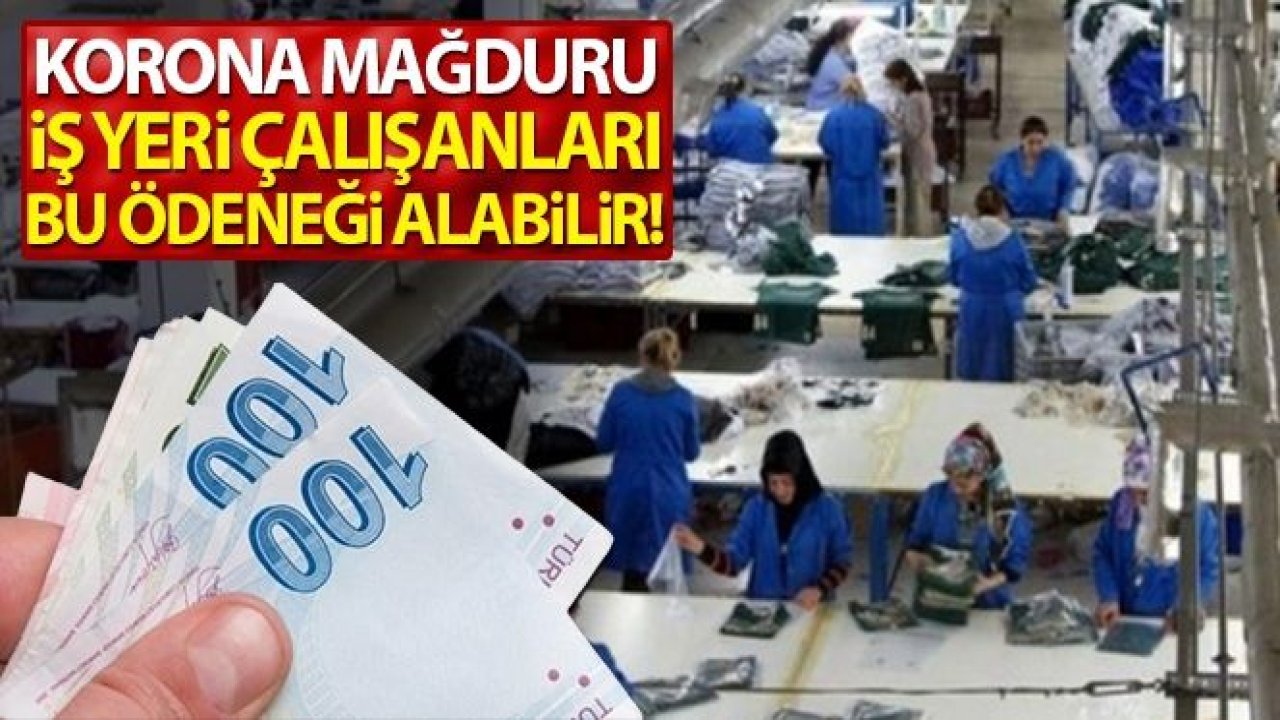 Korona mağduru iş yeri çalışanları bu ödeneği alabilir!..