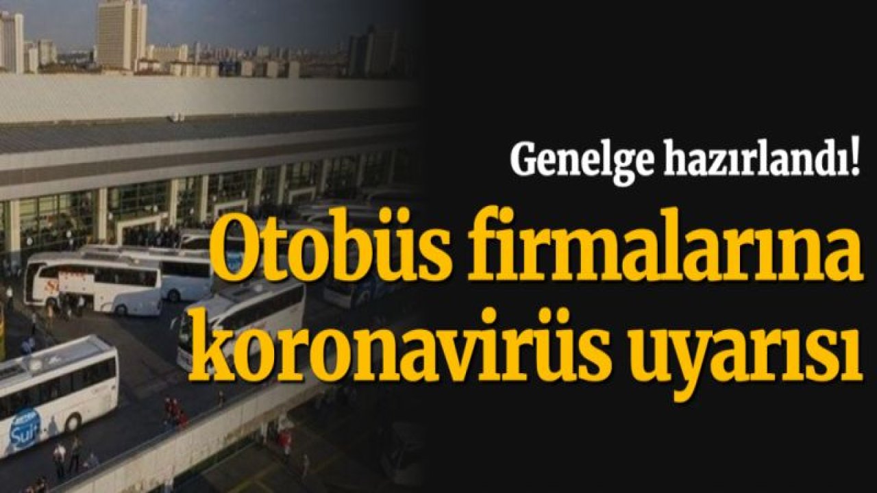 Genelge hazırlandı! Otobüs firmalarına koronavirüs uyarısı