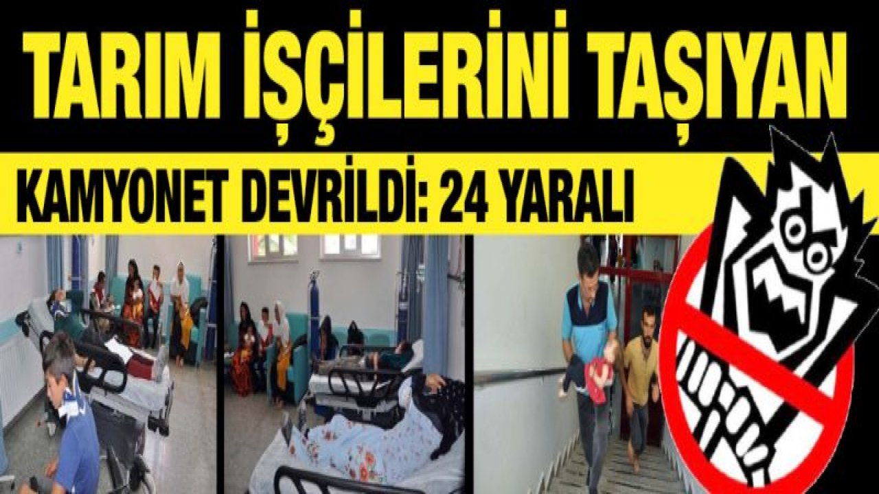 Tarım işçilerini taşıyan kamyonet devrildi: 24 yaralı