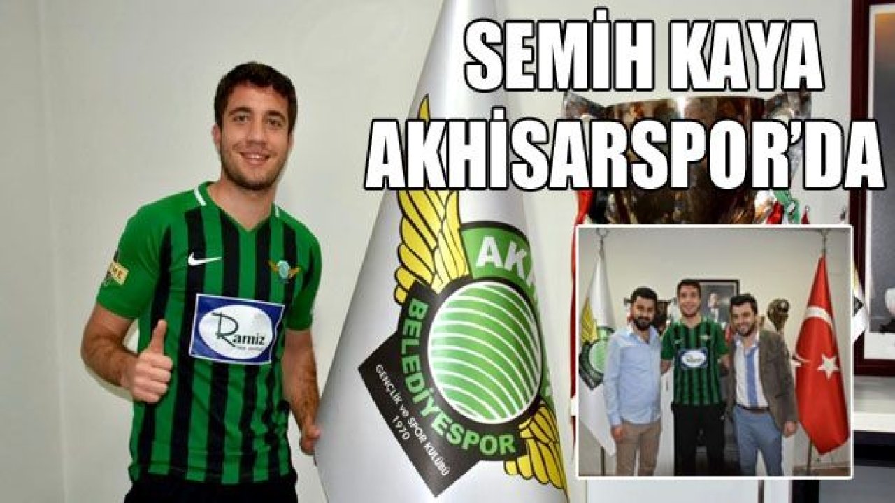 Semih Kaya Akhisar’a gitti