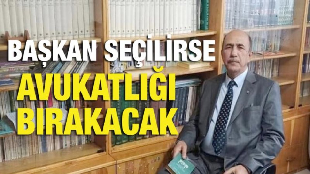 Başkan seçilirse avukatlığı bırakacak