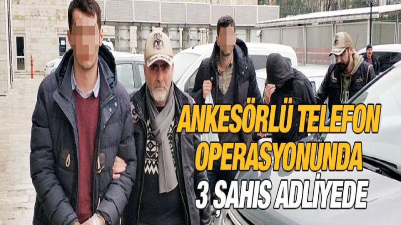 Ankesörlü telefon operasyonunda 3 şahıs adliyede