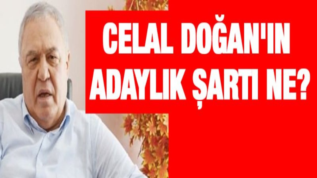 Celal Doğan'ın adaylık şartı ne?