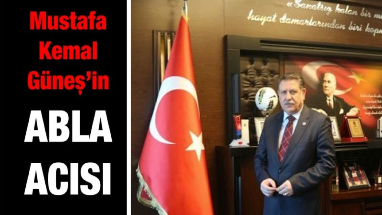 Mustafa Kemal Güneş’in abla acısı