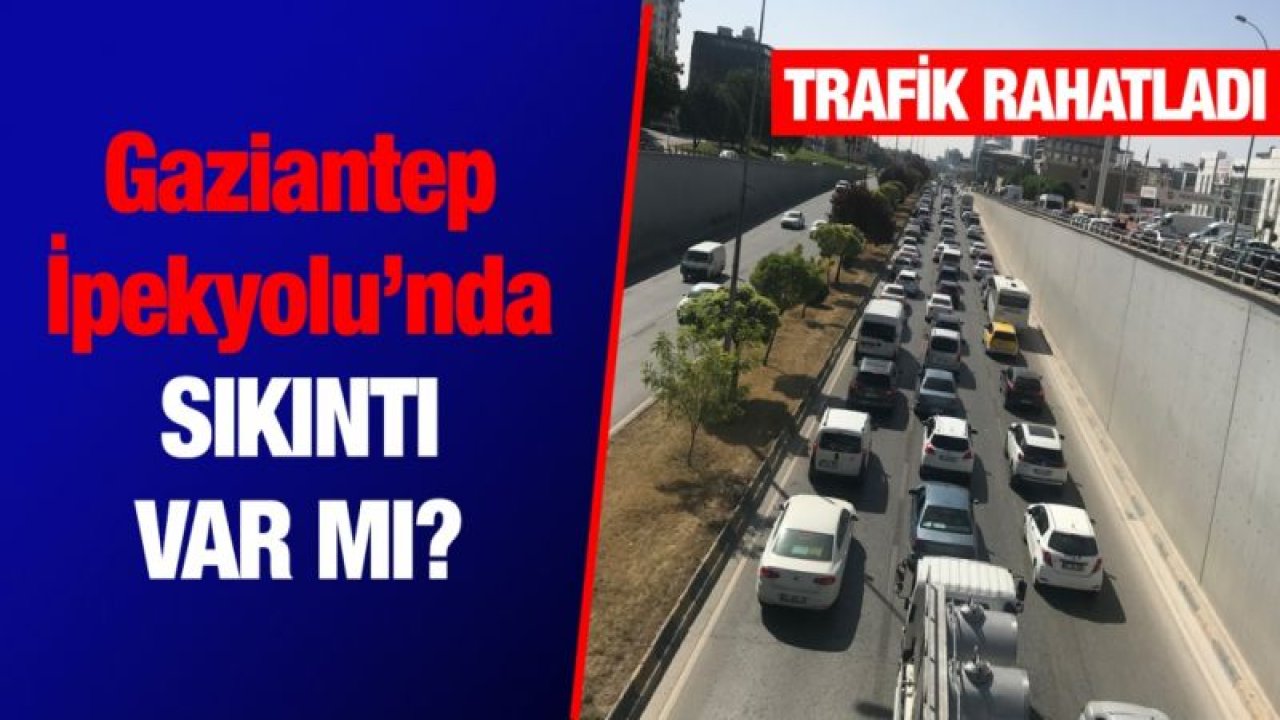 Gaziantep İpekyolu’nda sıkıntı var mı?