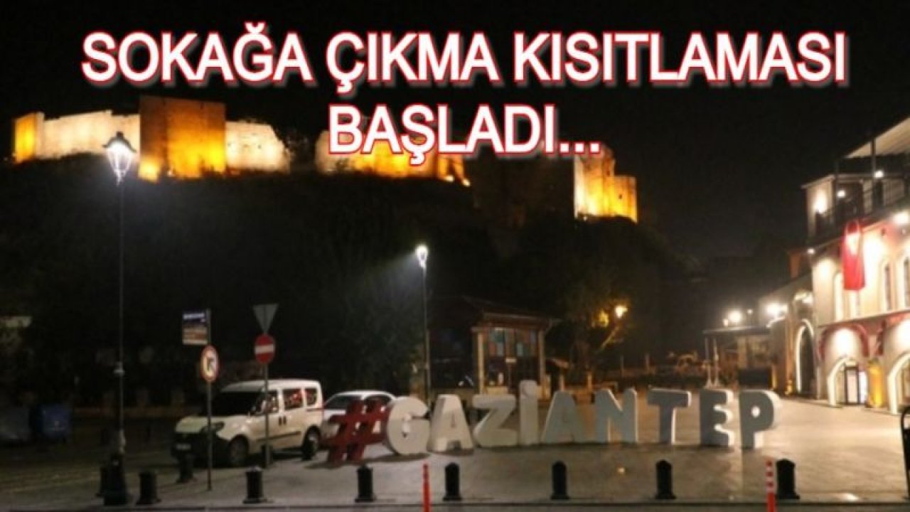 Dikkat...Dikkat... Son Dakika...Gaziantep'te Sokağa çıkma yasağı başladı...