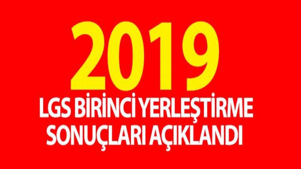 2019 LGS yerleştirme sonuçları MEB | LGS YERLEŞTİRME SONUCU SORGULAMA 22 TEMMUZ 2019