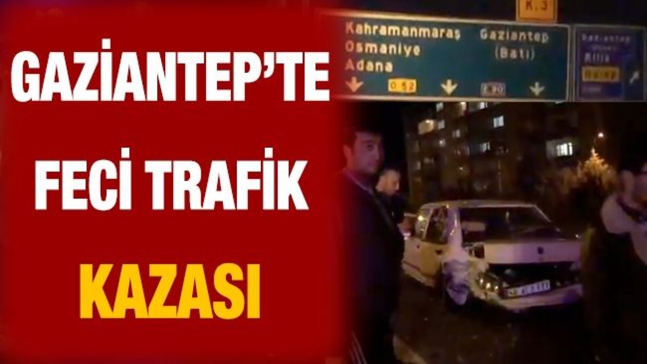 Gaziantep'te Feci Trafik Kazası