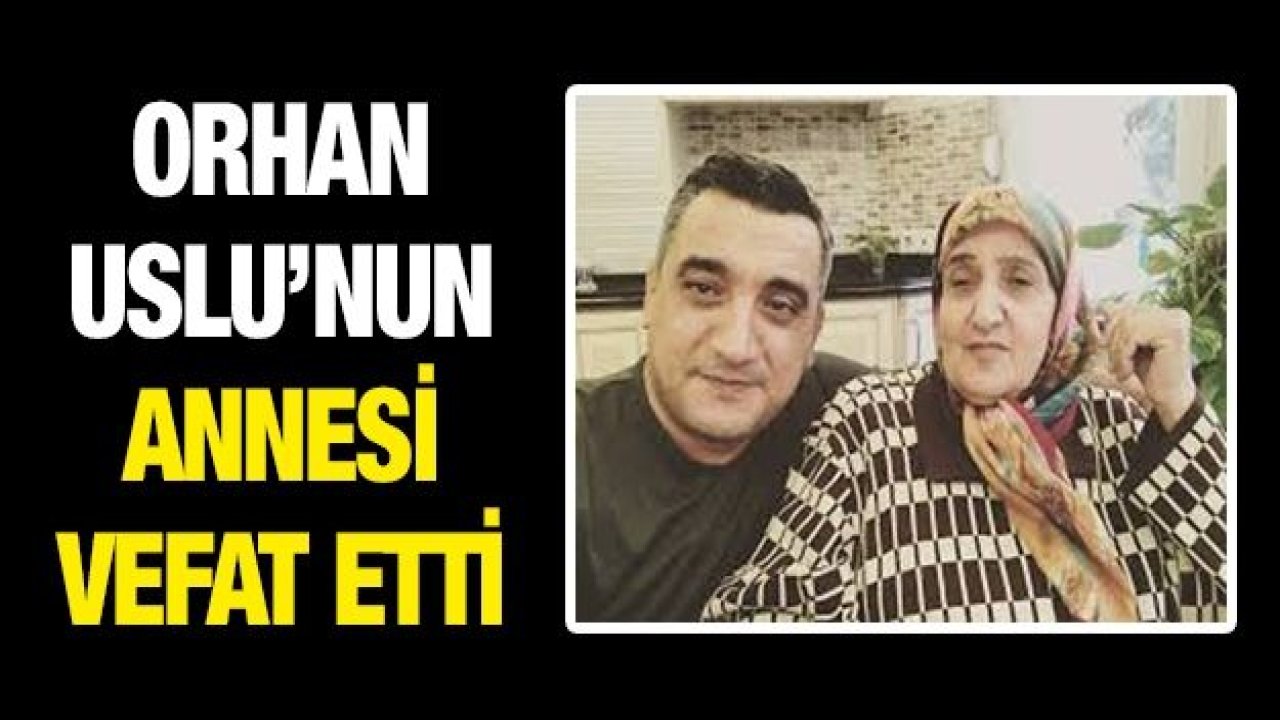 Orhan Uslu'nun anne acısı