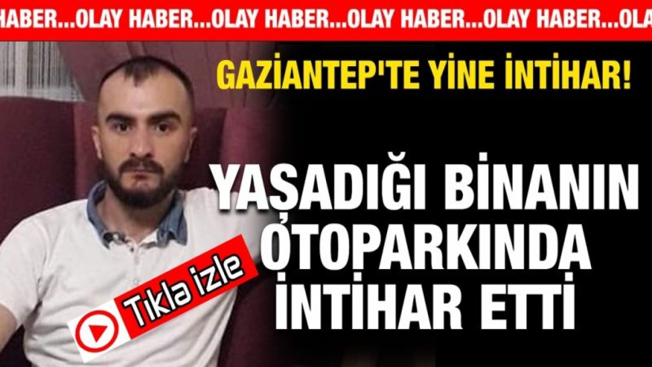 Gaziantep'te yine intihar! Yaşadığı binanın otoparkında intihar etti