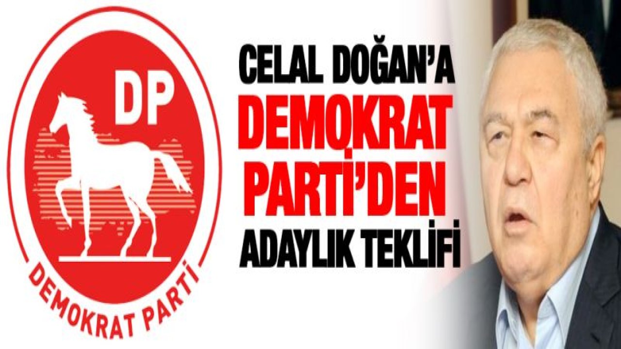 CHP CELAL DOĞAN'I, DEMOKRAT PARTİ'DEN Mİ ADAY GÖSTERİYOR?